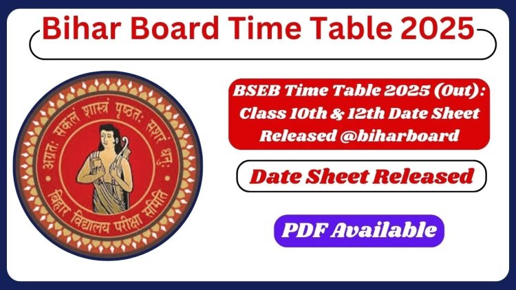 Bihar School Examination Board (BSEB) 2025 Class 10th, 12th Time Table